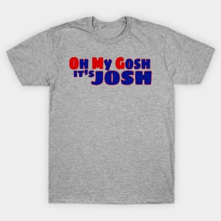 OMG it's Josh T-Shirt